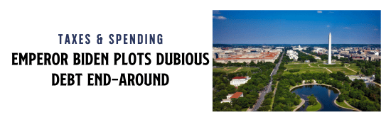 Emperor Biden Plots Dubious Debt End-Around